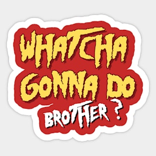 Whatcha gonna do brother- Hulk Hogan Sticker